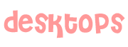 Desktops